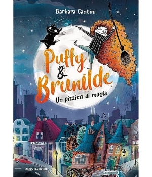Puffy & Brunilde Un pizzico di magia, Barbara Cantini, Mondadori, 14 €